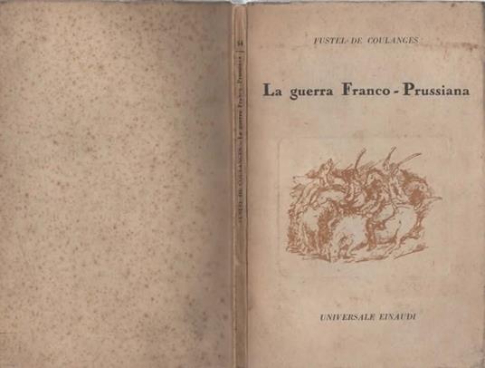 La guerra Franco - Prussiana Considerazioni e polemiche di Fustel De Coulanges - Fustel de Coulanges - copertina