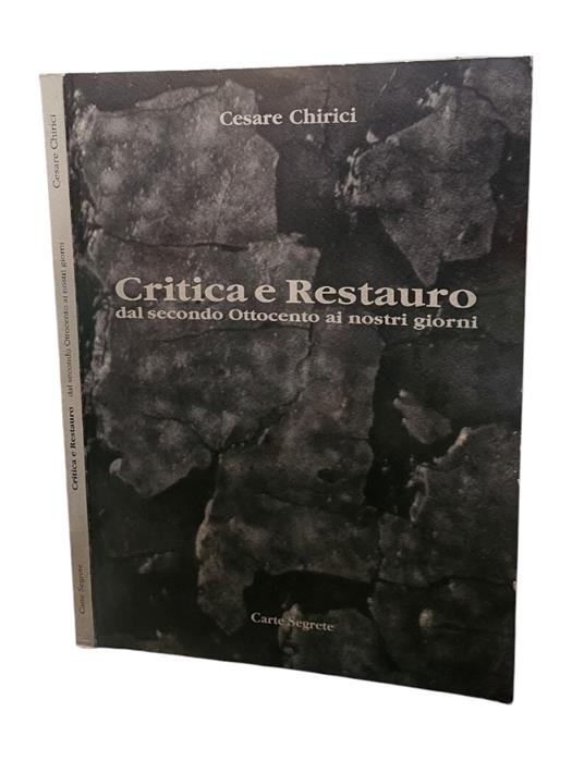 Critica E Restauro Dal Secondo Ottocento Ai Nostri Giorni di Cesare Chirici - Cesare Chirici - copertina