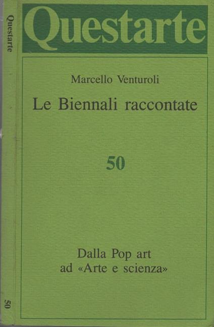 Le Biennali raccontate. Dalla Pop Art ad "Arte e Scienza" Questarte 50 - copertina