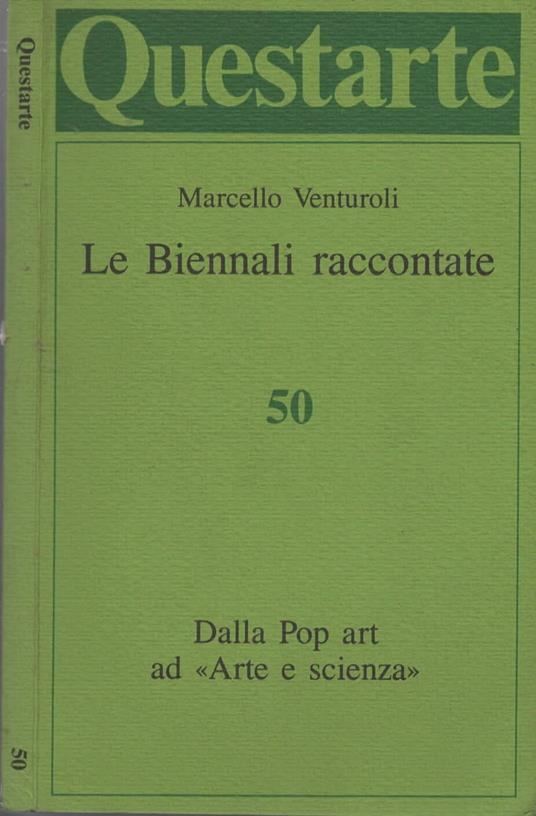 Le Biennali raccontate. Dalla Pop Art ad "Arte e Scienza" Questarte 50 - copertina