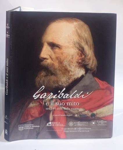 Garibaldi e il suo mito nei 140 anni dalla morte. Ediz. a colori - copertina