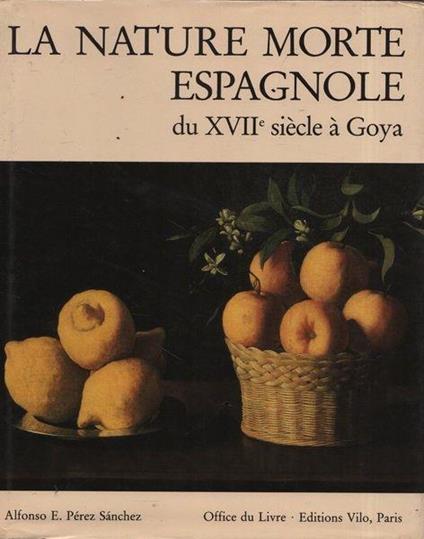 La nature morte espagnole du XVII siècle à Goya - Perez Sanchez - copertina