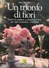Un trionfo di fiori. L'arte di scegliere e comporre i fiori per ogni occasione e ambiente - J. Newdick - copertina