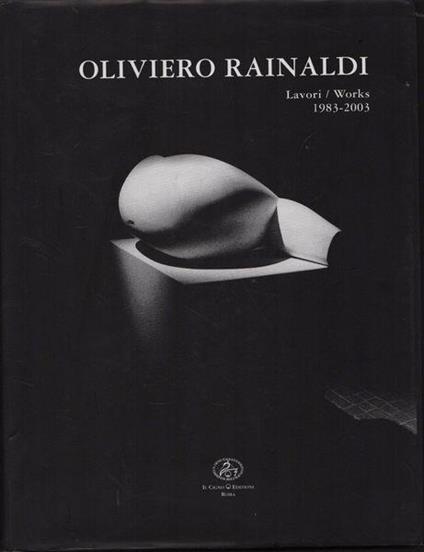 Oliviero Rainaldi. Lavori/Works 1983-2003 - copertina