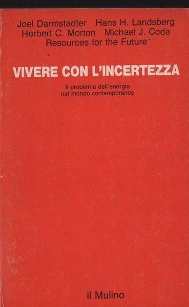 Vivere con l'incertezza. Il problema dell'energia nel mondo contemporaneo - copertina