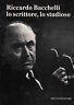 Riccardo Bacchelli. Lo scrittore, lo studioso - copertina