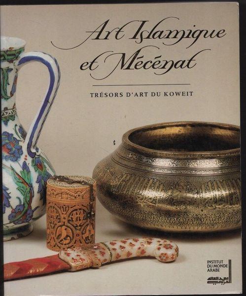 Art islamique et mécénat. Trésors d'art du Koweit - Esin Atil - copertina