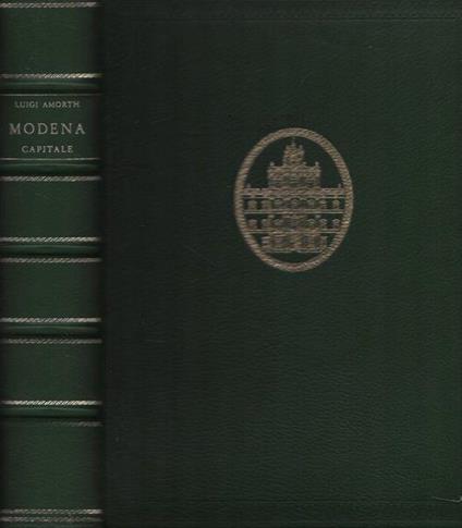 Modena capitale. Storia di Modena e dei suoi duchi dal 1598 al 1860 - Gabriele Amorth - copertina