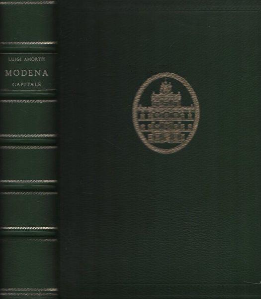 Modena capitale. Storia di Modena e dei suoi duchi dal 1598 al 1860