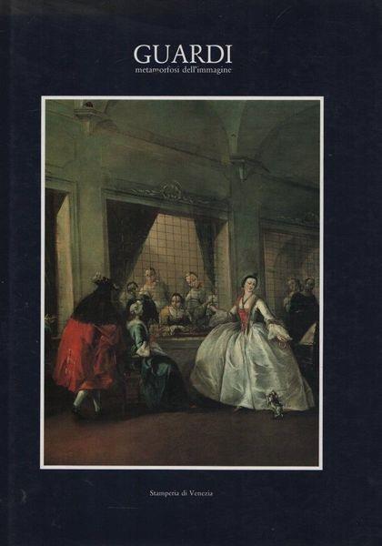 Guardi. Metamorfosi dell'immagine