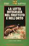 La lotta integrata nel frutteto e nell'orto - Ivano Valmori - copertina