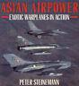 Asian Airpower: Exotic Warplanes in Action - Peter Steinemann - copertina