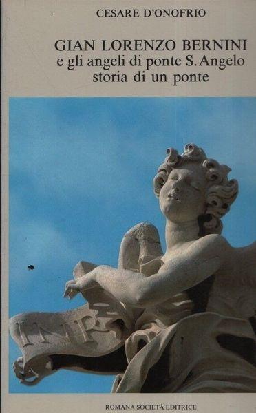 Gian Lorenzo Bernini e gli angeli di ponte S. Angelo. Storia di un ponte - Cesare D'Onofrio - copertina