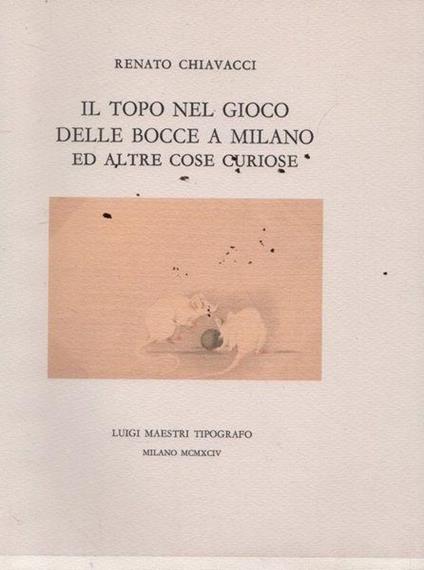 Il topo nel gioco delle bocce a Milano ed altre cose curiose - Gaetano Chiavacci - copertina