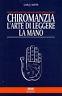 Chiromanzia. L'arte di leggere la mano