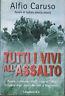 Tutti i vivi all'assalto. Russia, settembre 1942. marzo 1943. L'epopea degli alpini dal Don a Nikolajevka