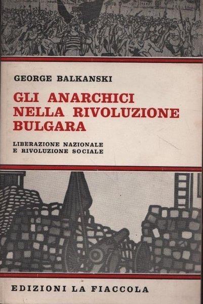 Gli anarchici nella rivoluzione bulgara. Liberazione nazionale e rivoluzione sociale - George Balkanski - copertina