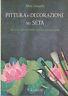 Pittura E Decorazione Su Seta - Silvana Giorgetti - copertina
