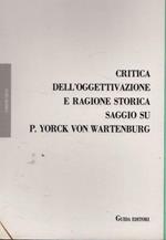 Critica dell'oggettivazione e ragione storica. Saggio su P. Yorck von Wartenburg