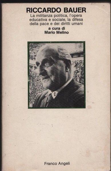 Riccardo Bauer. La militanza politica, l'opera educativa e sociale, la difesa della pace e dei diritti umani - Carmine Melino - copertina