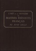 L' art et la manière des maitres ébénistes français au XVIII siècle