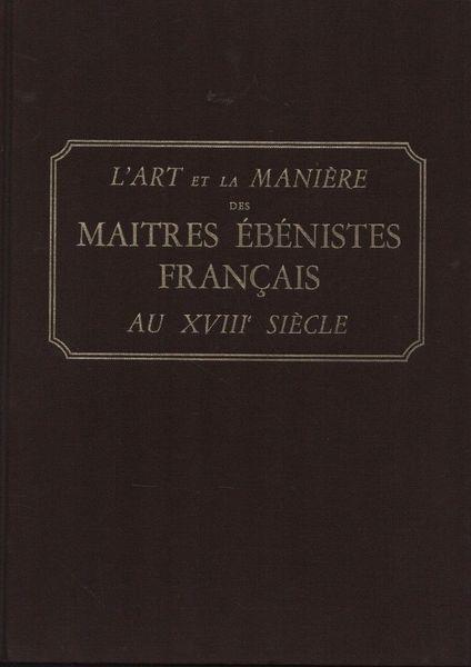 L' art et la manière des maitres ébénistes français au XVIII siècle