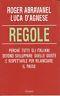 Regole. Perchè tutti gli italiani devono sviluppare quelle giuste e rispettarle per rilanciare il paese - copertina