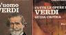 L' Uomo Verdi - Tutte Le Opere Di Verdi. Guida Critica