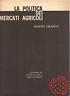 La politica dei mercati agricoli. Contributo alla ristrutturazione del sistema distributivo italiano