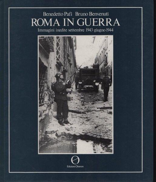 Roma in guerra. Immagini inedite sett. 1943 - giugno 1944 - B. Pafi - copertina