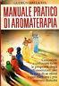 Manuale pratico di aromaterapia
