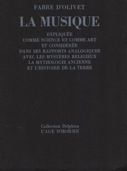 La musique expliquée comme science et comme art et considerée dans ses rapports analogiques avec les mystères religieux, la mythologie ancienne et l'histoire de la terre - Fabre D'Olivet - copertina