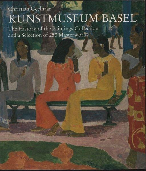 Kunstmuseum Basel. The History of the Painting Collection and a Selection of 250 Masterworks - copertina