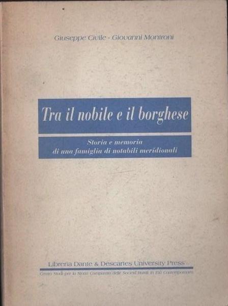 Tra il nobile e il borghese. Storia e memoria di una famiglia di notabili meridionali - copertina
