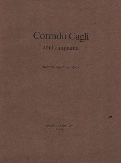 Corrado Cagli. Anni Cinquanta - Maurizio Fagiolo Dell'Arco - copertina