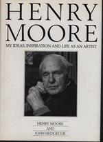 Henry Moore. My ideas, inspiration and life as an artist