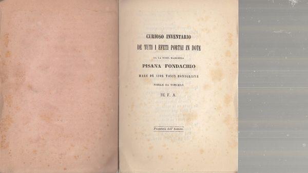 Curioso Inventario De Tuti I Efeti Portai in Dote De La Nobil Marchesa Pisana Fondachio Mare De Sior Tonin Bonagrazia Nobile da Torcelo