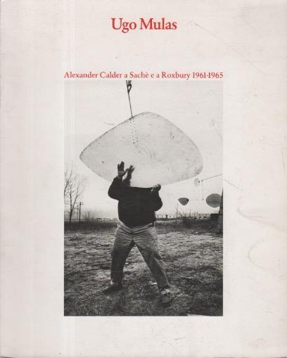 Alexander Calder a Sachè e a Roxbury 1961-1965 - Ugo Mulas - copertina