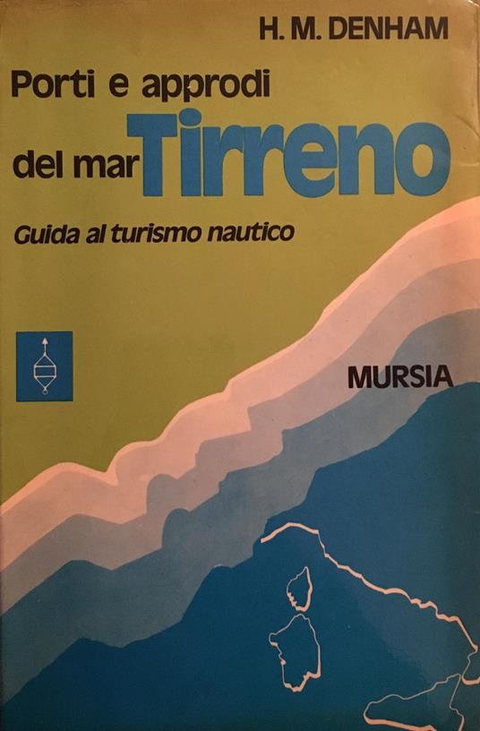 Porti e approdi del mar Tirreno. Guida al turismo nautico - H.M. Denham - copertina
