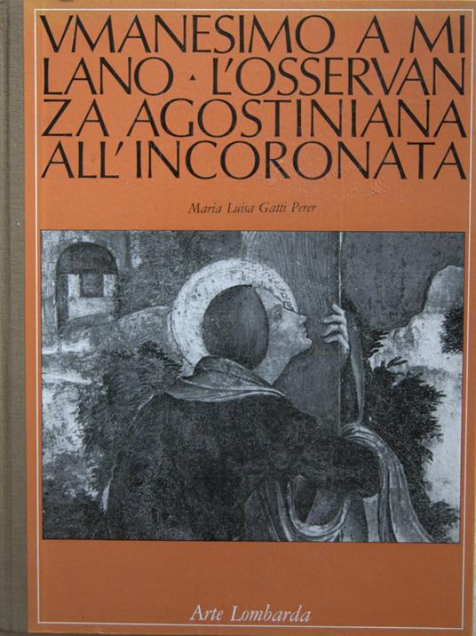 Vmanesimo a Milano. L'osservanza agostiniana all'incoronata - M. Luisa Gatti Perer - copertina