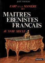 L' art et la manière des maîtres ébénistes français au XVIIIe siècle