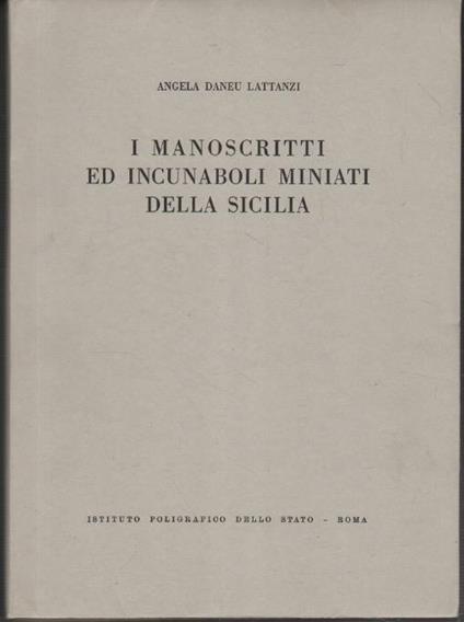 I Manoscritti ed Incunaboli Miniati della Sicilia - Angela Daneu Lattanzi - copertina
