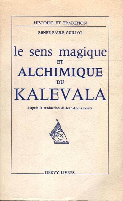 Le sens magique et alchimique du kalevala - Renato Guillot - copertina