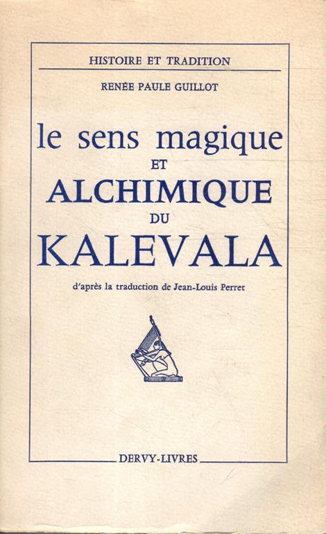 Le sens magique et alchimique du kalevala - Renato Guillot - copertina