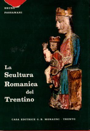 La scultura romanica del Trentino - Bruno Passamani - copertina