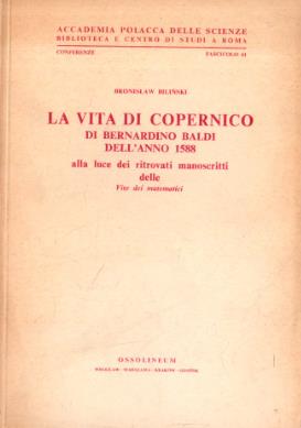 La vita di Copernico di Bernardino Baldi dell'anno 1588 alla luce dei ritrovati manoscritti delle Vite dei matematici - Bronislaw Bilinski - copertina