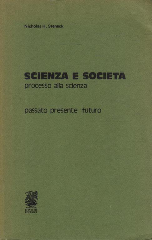 Scienza e società. Processo alla scienza. Passato presente futuro - copertina