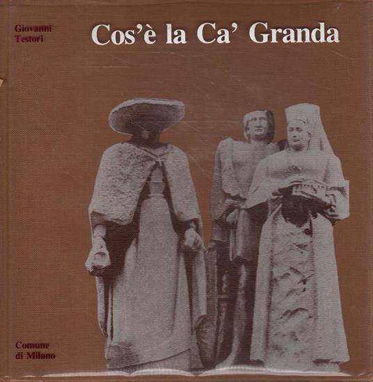 Cos'è la Ca' Granda - Giovanni Testori - copertina