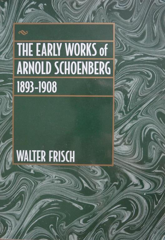 The early works of Arnold Schoenberg : 1893-1908 - Walter Frisch - copertina