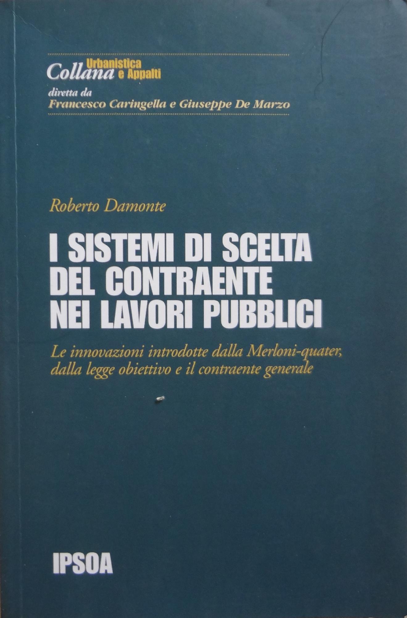 I sistemi di scelta del contraente nei lavori pubblici : le innovazioni introdotte dalla Merloni-quater, dalla legge obiettivo e il contraente generale